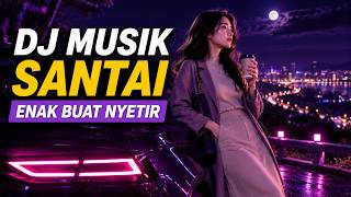 DJ SLOW TEMAN NYETIR MALAM 🌙 | Musik Santai untuk Menemani Perjalanan