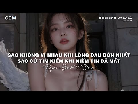 Tình Chỉ Đẹp Khi Vừa Bắt Đầu (Royce x GemV Remix) - Lệ Quyên
