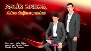 Xaliq Ekber - Adini daglara yazdim Resimi