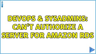 DevOps & SysAdmins: Can't authorize a server for Amazon RDS (5 Solutions!!)