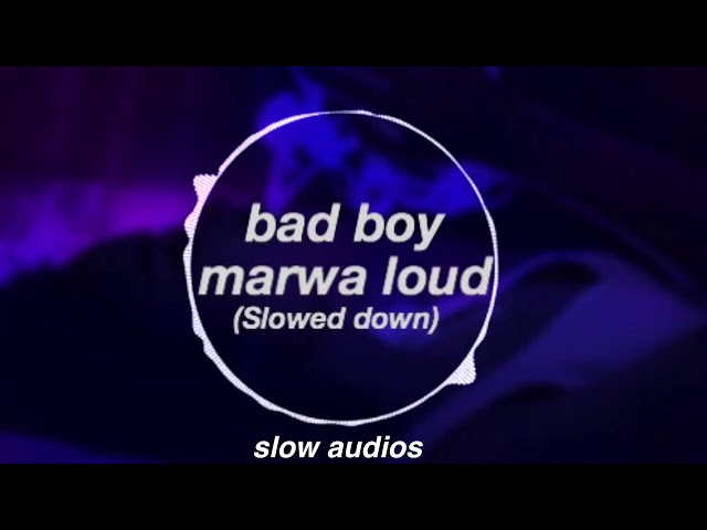 Bad boy// marwa loud (slowed down) class=