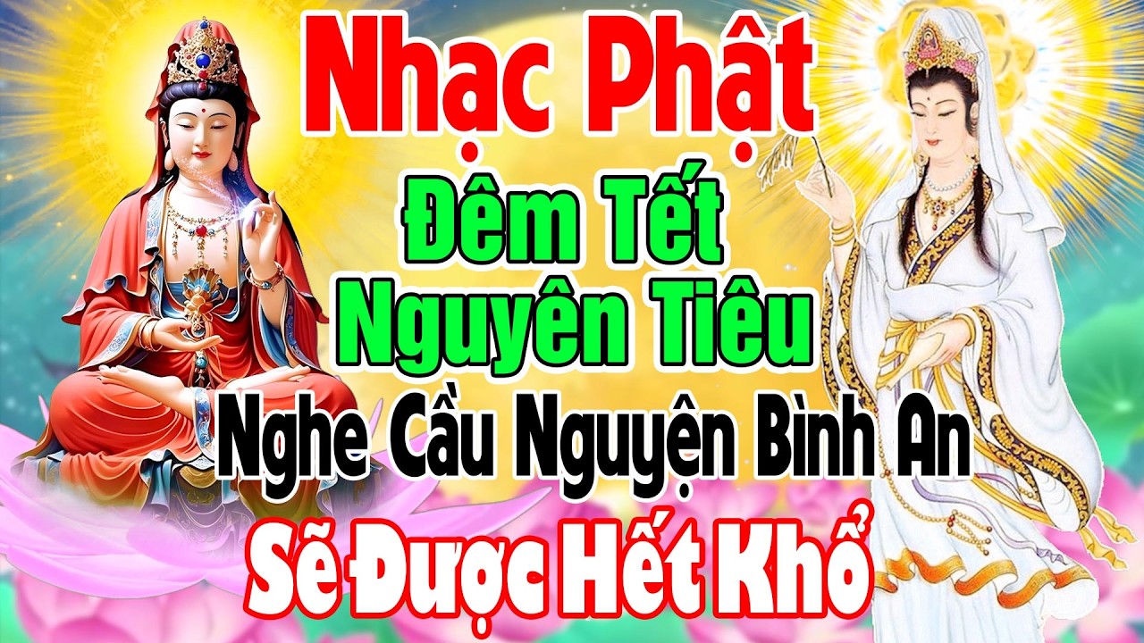 Nhạc Phật Giáo - LK Nhạc Phật Cho ĐÊM TẾT NGUYÊN TIÊU #TUYỂNCHỌN NHẠC ĐẠO PHẬT#NGHE SẼ HẾT KHỔ