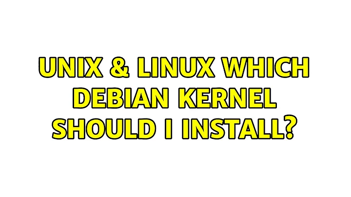 Unix & Linux: Which Debian kernel should I install?