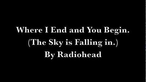 Radiohead - Where I End and You Begin. (The Sky is Falling in.) Lyrics On Screen