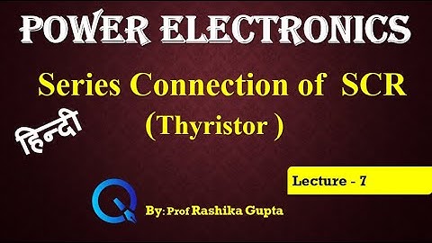 Lecture 7 Series Connection of SCR (Thyristor) Hindi