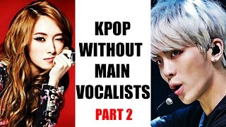 Kpop WITHOUT Main Vocalists? PART 2