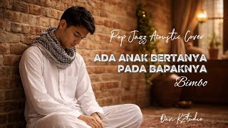 Lagu Religi Legendaris | Ada Anak Bertanya Pada Bapaknya ( Bimbo ) – Pop Jazz Acoustic  Cover 