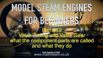 VALVE TIMING AND VALVE GEAR - MODEL STEAM ENGINES FOR BEGINNERS - PART #19