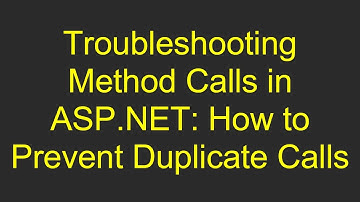 Troubleshooting Method Calls in ASP.NET: How to Prevent Duplicate Calls