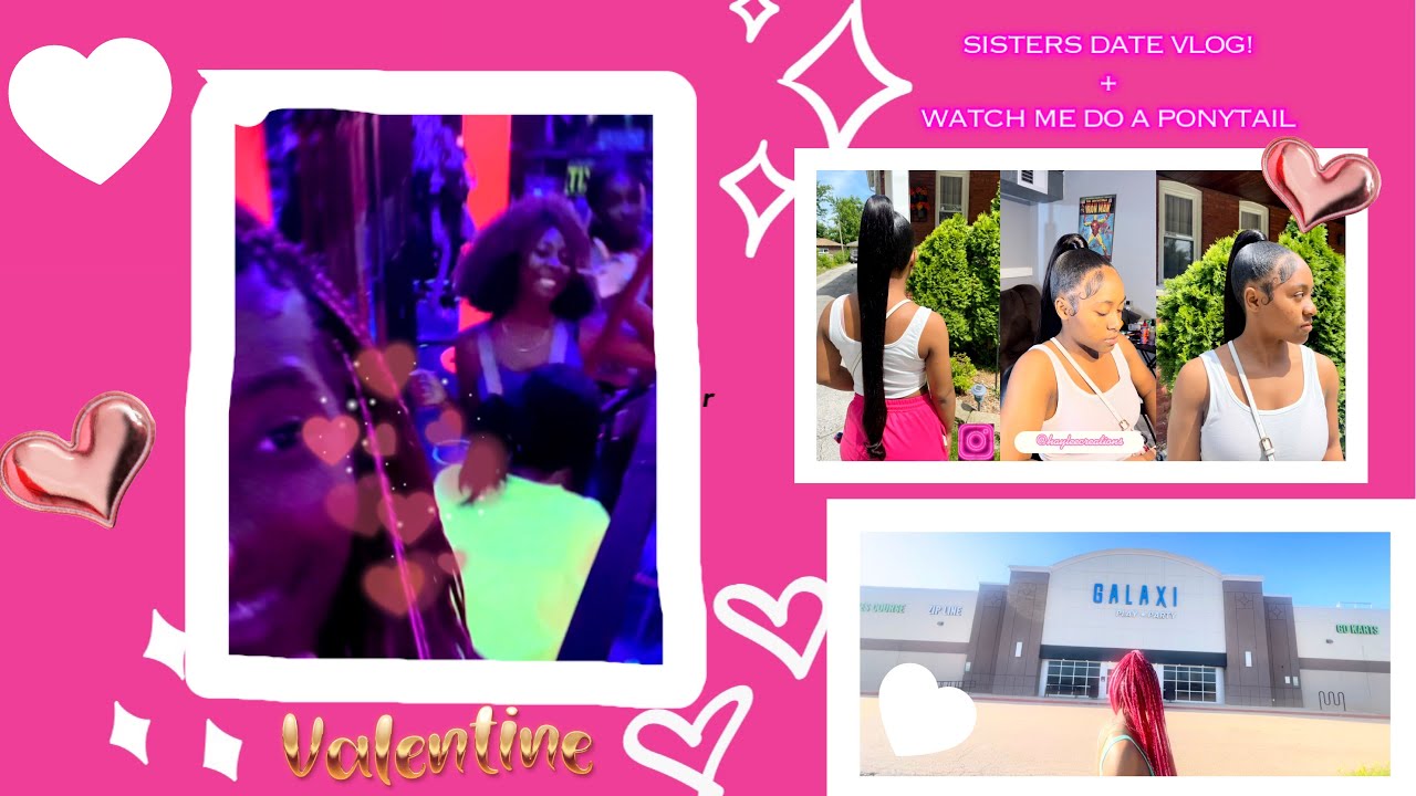 VALENTINE’S SISTERS DATE VLOG! + WATCH ME DO A PONYTAIL🧚🏽‍♀️