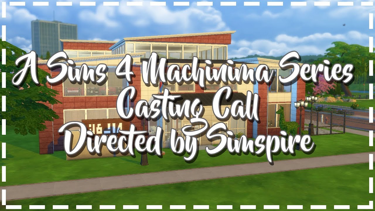 Sims 4 Voice Over Series| Young and Foolish | Casting Call Auditions 2017 | OPEN FOR EXTRAS ONLY |