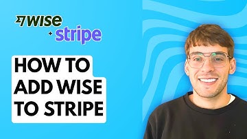 How to Add Wise to Stripe [2025 Guide]