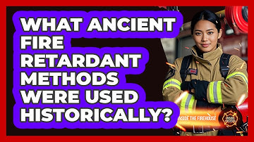What Ancient Fire Retardant Methods Were Used Historically? - Inside the Firehouse