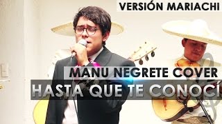 HASTA QUE TE CONOCI versión MARIACHI. MANU NEGRETE chords