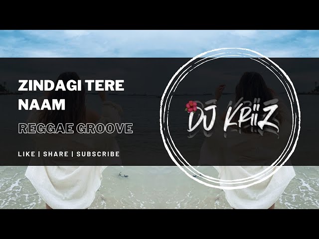 Zindagi Tere Naam - (Reggae Groove) | Dj KriiZ class=