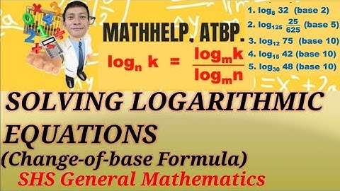 Solving Logarithmic Equations Using Change-of-base Formula - (Module 26 SHS General Mathematics)