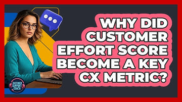 Why Did Customer Effort Score Become A Key CX Metric? - Customer Support Coach