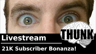 21K Subscriber Livestream Bonanza | THUNK