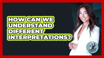 How Can We Understand Different Interpretations?