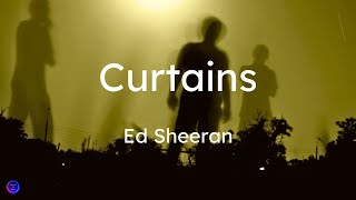 Ed Sheeran - Curtains (Lyrics)