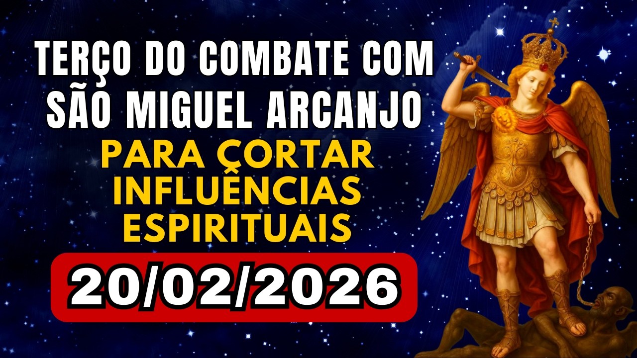 Terço do Combate com São Miguel para Cortar influências espirituais negativas, Sexta – 20/02/2026