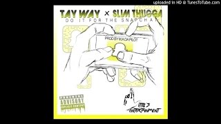 TAY WAY X SLIM THUGGA - DO IT FOR THE SNAPCHAT