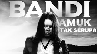 BANDI AMUK - TAK SERUPA