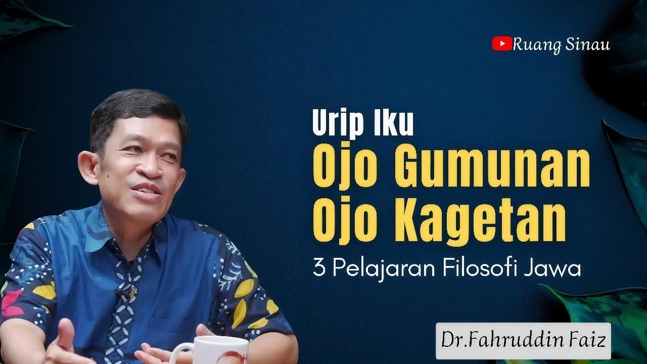 Filosofi Jawa untuk Kehidupan Sehari-hari: Ojo Gumunan, Ojo Kagetan | Dr. Fahruddin Faiz