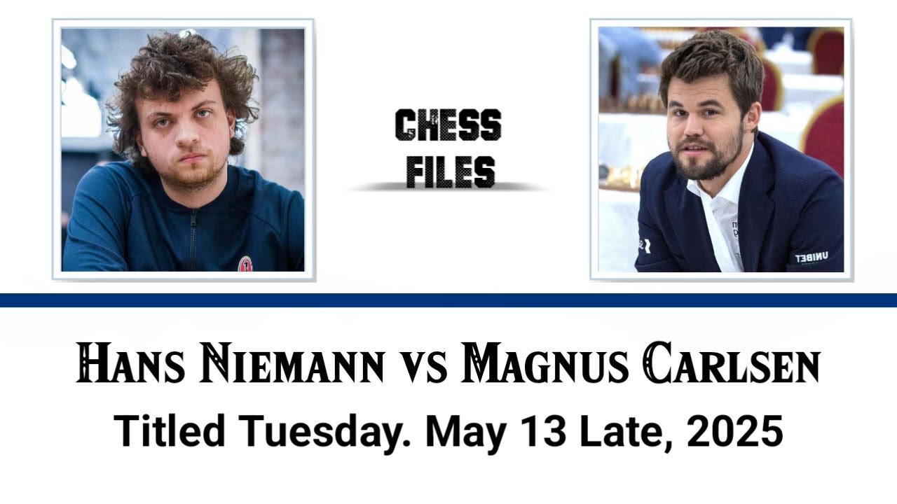 Hans Niemann vs Magnus Carlsen • Titled Tuesday. May 13 Late, 2025