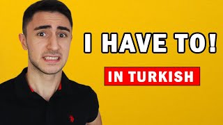How to say 'I HAVE TO' in Turkish