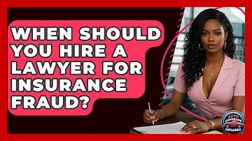 When Should You Hire A Lawyer For Insurance Fraud? - Auto Coverage Explained