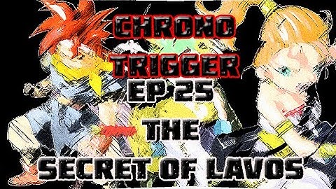 Chrono Trigger Ep 25 The Secret of Lavos
