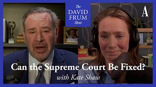 How To Save The Supreme Court From Itself  The David Frum Show