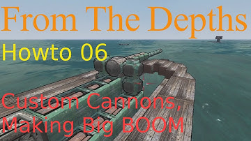 From The Depths HowTo 06-Custom Cannons, Making Big Boom.Tutorial,Help,