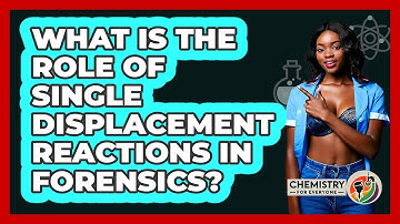 What Is The Role Of Single Displacement Reactions In Forensics? - Chemistry For Everyone