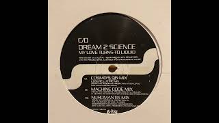 Dream 2 Science 'My Love Turns To Liquid' (Machine Code Remix) - Confusion Records