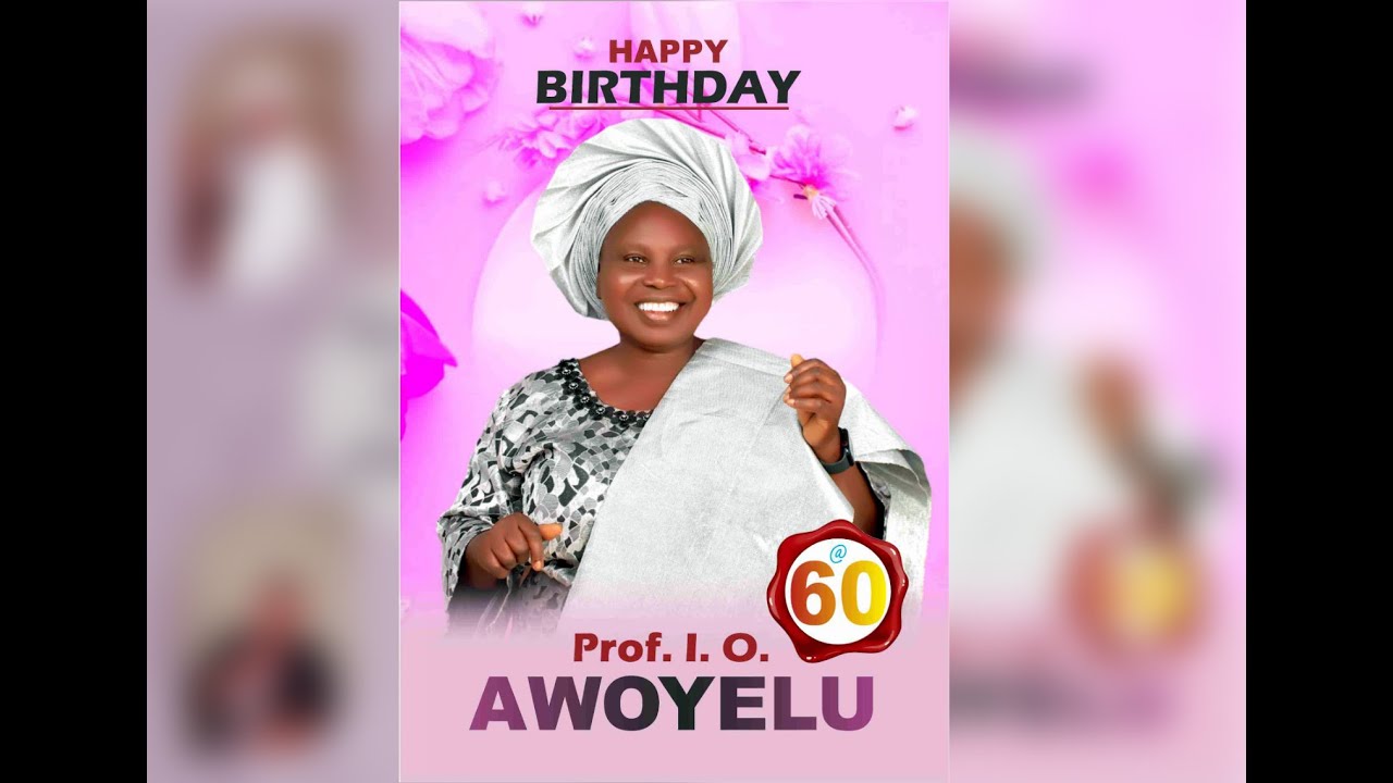 PROF I.O AWOYELU 60TH BIRTHDAY CELEBRATION
