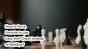 How to force Fortnite to use Easy Anti-Cheat instead of BattlEye?