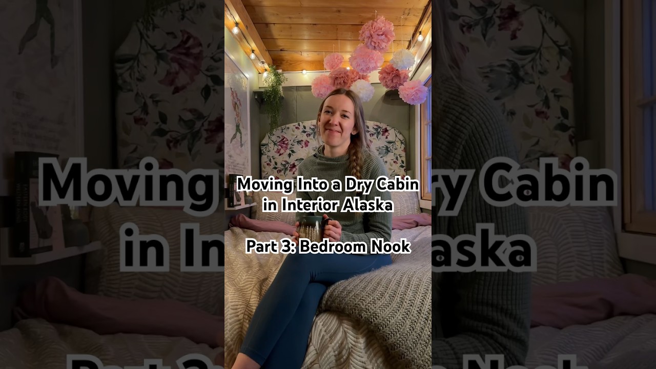 Moving Into a Dry Cabin in Interior Alaska Part 3: Bedroom Nook