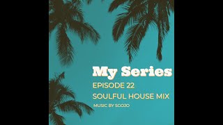 SGOJO | MY SERIES EPISODE 22 | SOULFUL HOUSE MIX | DJ WELCOME | CHINA CHARMELEON | HYPAPHONIK | EXPO