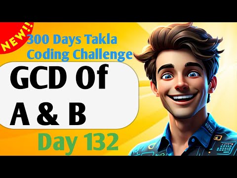 GCD Of A & B  | #132- 300 Days of Takla Coding Challenge