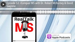 Episode 53: iConquer MS with Dr. Robert McBurney & David Gwynne
