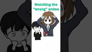 Watching The Wrong Anime