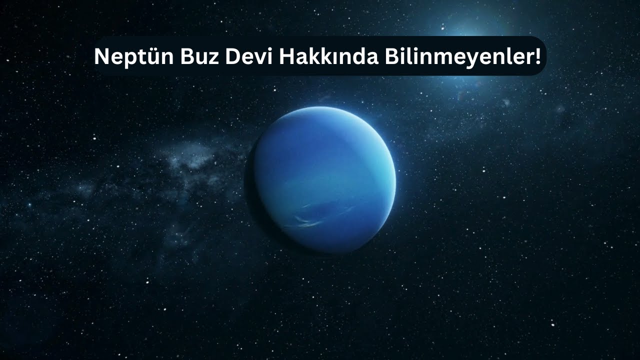 Neptün Buz Devi Hakkında Bilinmeyenler!