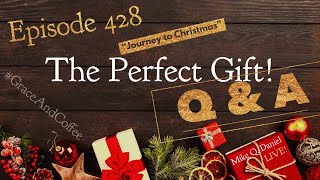 Episode 428: “Journey to Christmas - Righteousness & MORE Q&A”