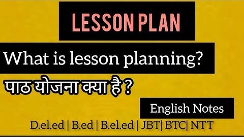 What is Lesson planning? | Lesson plan| Meaning, Characteristics| for - D.el.ed ,B.el.ef,B.ed,JBT
