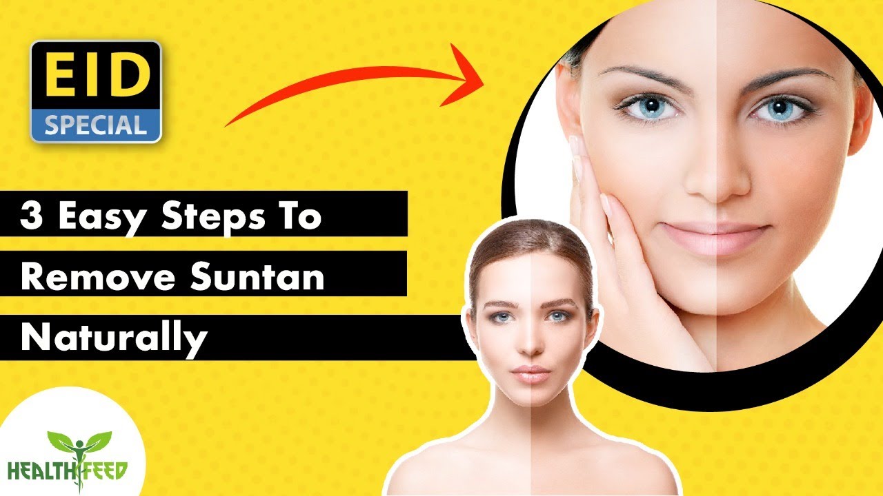 EID SPECIAL 3 Easy Steps To Remove Suntan Naturally Health Feed
