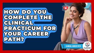 How Do You Complete the Clinical Practicum for Your Career Path? - Clinical Career Path