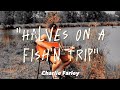 Charlie farley halves on a fishn trip official lyric