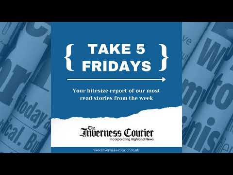 The Inverness Courier - Take 5 Fridays - May 14 2021